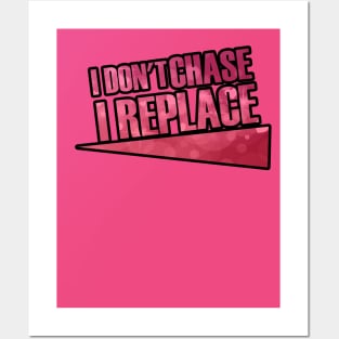 i Don't Chase i Replace Posters and Art